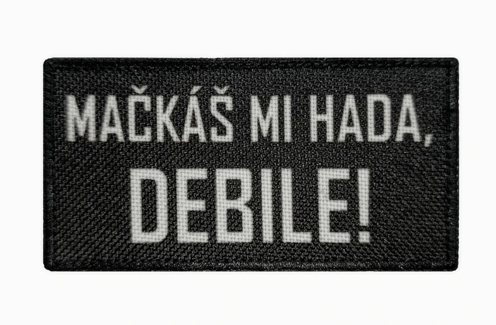 Nášivka Mačkáš mi hada, Debile!