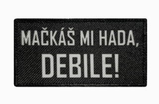 Nášivka Mačkáš mi hada, Debile!