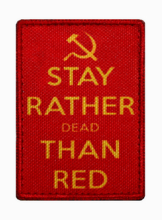 Nášivka Stay rather dead than red